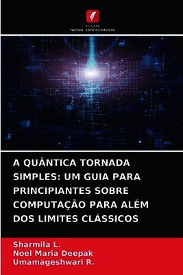 Sharmila L, Noel Maria Deepak, Umamageshwari R - A Quântica Tornada Simples, Häftad