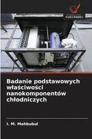I M Mahbubul - Badanie podstawowych wlaściwości nanokomponentów chlodniczych, Häftad