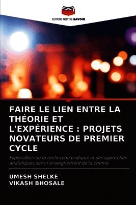 FAIRE LE LIEN ENTRE LA THÉORIE ET L'EXPÉRIENCE : PROJETS NOVATEURS DE PREMIER CYCLE