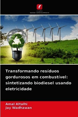 Amal Altalhi, Jay Wadhawan - Transformando resíduos gordurosos em combustível, Häftad