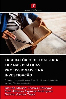 Glenda Marisa Chávez Gallegos, Saúl Alfonso Esparza Rodríguez, Gabino García Tapia - Laboratório de Logística E Erp NAS Práticas Profissionais E Na Investigação, Häftad