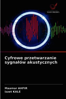 Maamar Ahfir, Izzet Kale - Cyfrowe przetwarzanie sygnalów akustycznych, Häftad