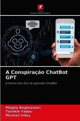 Megha Baghsawari, Twinkle Yadav, Muskan Uday - A Conspiração ChatBot GPT, Häftad