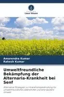 Amarendra Kumar, Rakesh Kumar - Umweltfreundliche Bekämpfung der Alternaria-Krankheit bei Senf, Häftad. Tillgänglighet: Lägg i varukorg