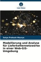 Satya Prakash Maurya - Modellierung und Analyse für Lieferkettennetzwerke in einer Web-GIS-Umgebung, Häftad