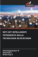 Umamageshwari R, Sharmila L, Britto Raj S - Reti Iot Intelligenti Potenziate Dalla Tecnologia Blockchain, Häftad
