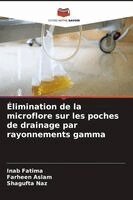 Inab Fatima, Farheen Aslam, Shagufta Naz - Élimination de la microflore sur les poches de drainage par rayonnements gamma, Häftad