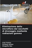 Inab Fatima, Farheen Aslam, Shagufta Naz - Eliminazione della microflora dai sacchetti di drenaggio mediante radiazioni gamma, Häftad