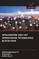 Umamageshwari R, Sharmila L, Britto Raj S - Inteligentne Sieci Iot Wzmocnione TechnologiĄ Blockchain, Häftad