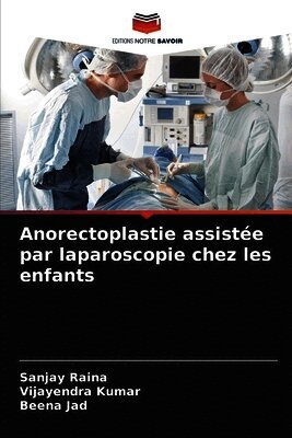 Sanjay Raina, Vijayendra Kumar, Beena Jad - Anorectoplastie assistée par laparoscopie chez les enfants, Häftad