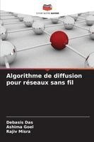 Debasis Das, Ashima Goel, Rajiv Misra - Algorithme de diffusion pour réseaux sans fil, Häftad
