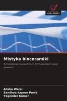 Alisha Warsi, Sandhya Kapoor Punia, Yogender Kumar - Mistyka bioceramiki, Häftad