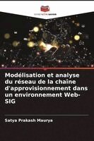 Satya Prakash Maurya - Modélisation et analyse du réseau de la chaîne d'approvisionnement dans un environnement Web-SIG, Häftad