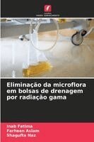 Inab Fatima, Farheen Aslam, Shagufta Naz - Eliminação da microflora em bolsas de drenagem por radiação gama, Häftad