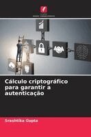 Srashtika Gupta - Cálculo criptográfico para garantir a autenticação, Häftad