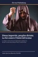 Yéble Martine-Blanche Poupin - Dieux importés, peuples divisés. La foi contre l'Unité Africaine, Häftad. Tillgänglighet: Lägg i varukorg