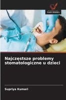 Najczęstsze problemy stomatologiczne u dzieci