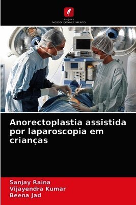 Sanjay Raina, Vijayendra Kumar, Beena Jad - Anorectoplastia assistida por laparoscopia em crianças, Häftad