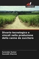 Surendar Kumar, Saurabh Sharma - Divario tecnologico e vincoli nella produzione della canna da zucchero, Häftad
