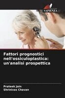 Prateek Jain, Shrinivas Chavan - Fattori prognostici nell'ossiculoplastica, Häftad