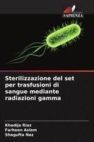 Khadija Riaz, Farheen Aslam, Shagufta Naz - Sterilizzazione del set per trasfusioni di sangue mediante radiazioni gamma, Häftad
