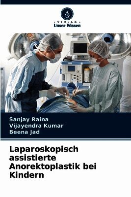 Sanjay Raina, Vijayendra Kumar, Beena Jad - Laparoskopisch assistierte Anorektoplastik bei Kindern, Häftad