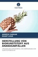 Anwesa Sarkar, Ekant Lour - Herstellung Von Biokunststoff Aus Ananasabfällen, Häftad