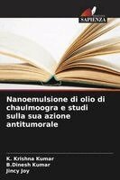 K Krishna Kumar, B Dinesh Kumar, Jincy Joy - Nanoemulsione di olio di chaulmoogra e studi sulla sua azione antitumorale, Häftad