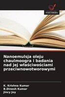 K Krishna Kumar, B Dinesh Kumar, Jincy Joy - Nanoemulsja oleju chaulmoogra i badania nad jej wlaściwościami przeciwnowotworowymi, Häftad