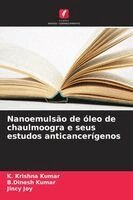 K Krishna Kumar, B Dinesh Kumar, Jincy Joy - Nanoemulsão de óleo de chaulmoogra e seus estudos anticancerígenos, Häftad