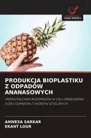 Anwesa Sarkar, Ekant Lour - Produkcja Bioplastiku Z Odpadów Ananasowych, Häftad