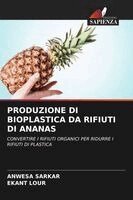 Anwesa Sarkar, Ekant Lour - Produzione Di Bioplastica Da Rifiuti Di Ananas, Häftad