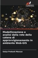 Satya Prakash Maurya - Modellizzazione e analisi della rete della catena di approvvigionamento in ambiente Web-GIS, Häftad