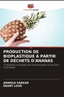 Anwesa Sarkar, Ekant Lour - Production de Bioplastique À Partir de Déchets d'Ananas, Häftad