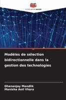 Dhananjay Mandlik, Manisha Anil Vhora - Modèles de sélection bidirectionnelle dans la gestion des technologies, Häftad