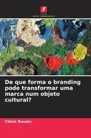 De que forma o branding pode transformar uma marca num objeto cultural?
