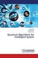 Pyingkodi M, Ishwarya M V, Raja Kennedy - Quantum Algorithms for Intelligent System, Häftad