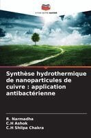 R Narmadha, C H Ashok, C H Shilpa Chakra - Synthèse hydrothermique de nanoparticules de cuivre, Häftad