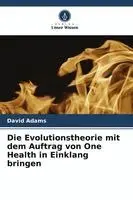 Evolutionstheorie mit dem Auftrag von One Health in Einklang bringen