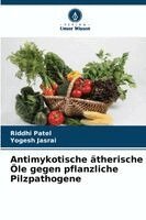 Riddhi Patel, Yogesh Jasrai - Antimykotische ätherische Öle gegen pflanzliche Pilzpathogene, Häftad