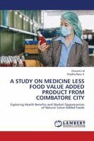 Dharshini M, Shajitha Banu S - Study on Medicine Less Food Value Added Product from Coimbatore City, Häftad