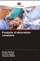 Preeti Mishra, Sachin Gupta, Vineeta Nikhil - Produits d'obturation canalaire, Häftad