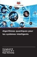 Pyingkodi M, Ishwarya M V, Raja Kennedy - Algorithmes quantiques pour les systèmes intelligents, Häftad