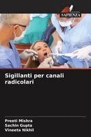 Preeti Mishra, Sachin Gupta, Vineeta Nikhil - Sigillanti per canali radicolari, Häftad