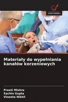 Preeti Mishra, Sachin Gupta, Vineeta Nikhil - Materialy do wypelniania kanalów korzeniowych, Häftad