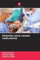 Preeti Mishra, Sachin Gupta, Vineeta Nikhil - Selantes para canais radiculares, Häftad
