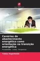 Cenários de abastecimento energético como orientação na transição energética