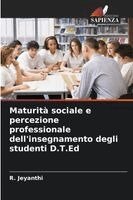 R Jeyanthi - Maturità sociale e percezione professionale dell'insegnamento degli studenti D.T.Ed, Häftad