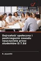 R Jeyanthi - Dojrzalośc spoleczna i postrzeganie zawodu nauczyciela przez studentów D.T.Ed, Häftad