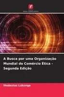 A Busca por uma Organização Mundial do Comércio Ética - Segunda Edição